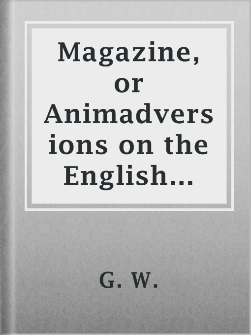 Title details for Magazine, or Animadversions on the English Spelling (1703) by G. W. - Available